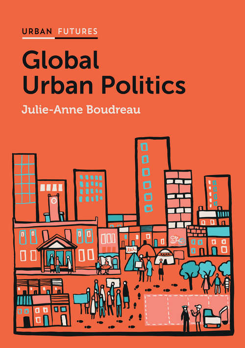 Book cover of Global Urban Politics: Informalization of the State (Urban Futures)