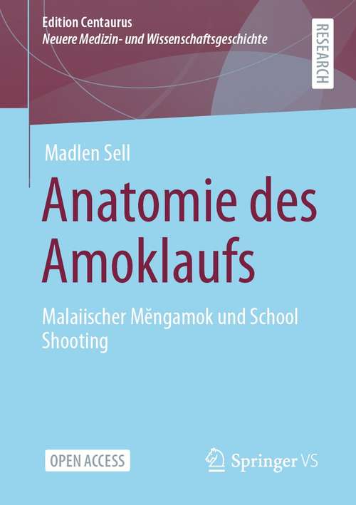 Book cover of Anatomie des Amoklaufs: Malaiischer Mĕngamok und School Shooting (1. Aufl. 2021) (Edition Centaurus – Neuere Medizin- und Wissenschaftsgeschichte)