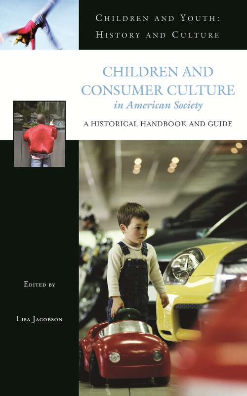 Book cover of Children and Consumer Culture in American Society: A Historical Handbook and Guide (Children and Youth: History and Culture)