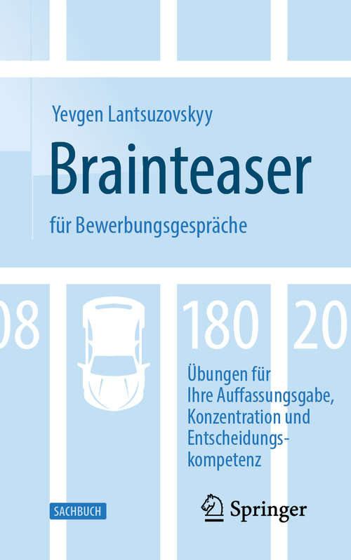 Book cover of Brainteaser für Bewerbungsgespräche: 180 Übungen für Ihre Auffassungsgabe, Konzentration und Entscheidungskompetenz (1. Aufl. 2020)