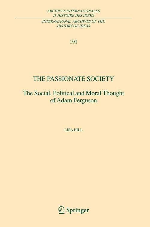 Book cover of The Passionate Society: The Social, Political and Moral Thought of Adam Ferguson (2006) (International Archives of the History of Ideas   Archives internationales d'histoire des idées #191)