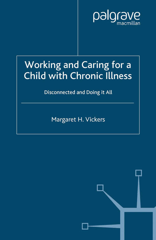 Book cover of Working and Caring for a Child with Chronic Illness: Disconnected and Doing It All (2006)
