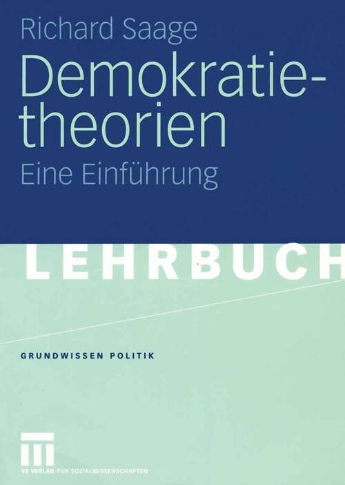 Book cover of Demokratietheorien: Historischer Prozess — Theoretische Entwicklung — Soziotechnische Bedingungen Eine Einführung (2005) (Grundwissen Politik #37)