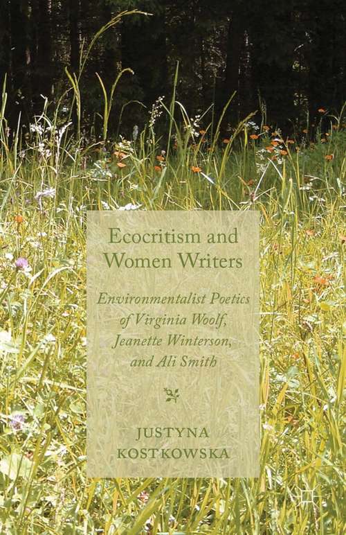 Book cover of Ecocriticism and Women Writers: Environmentalist Poetics of Virginia Woolf, Jeanette Winterson, and Ali Smith (2013)