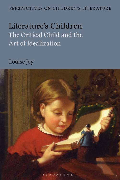 Book cover of Literature's Children: The Critical Child and the Art of Idealization (Bloomsbury Perspectives on Children's Literature)