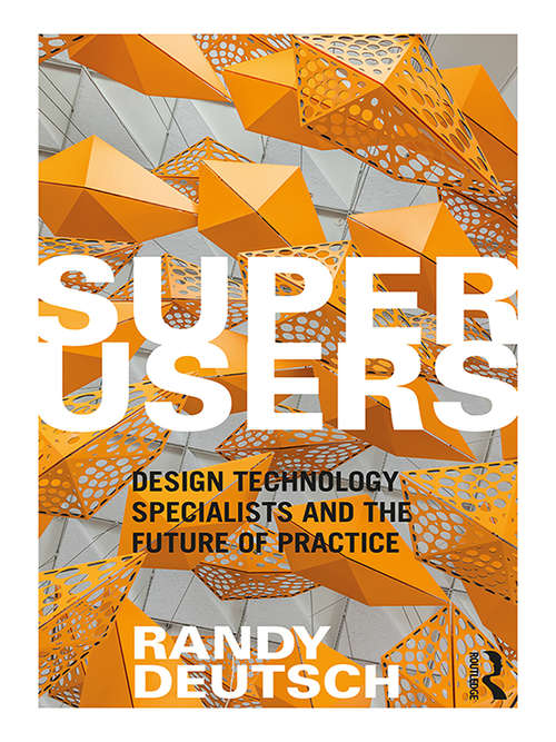 Book cover of Superusers: Design Technology Specialists and the Future of Practice