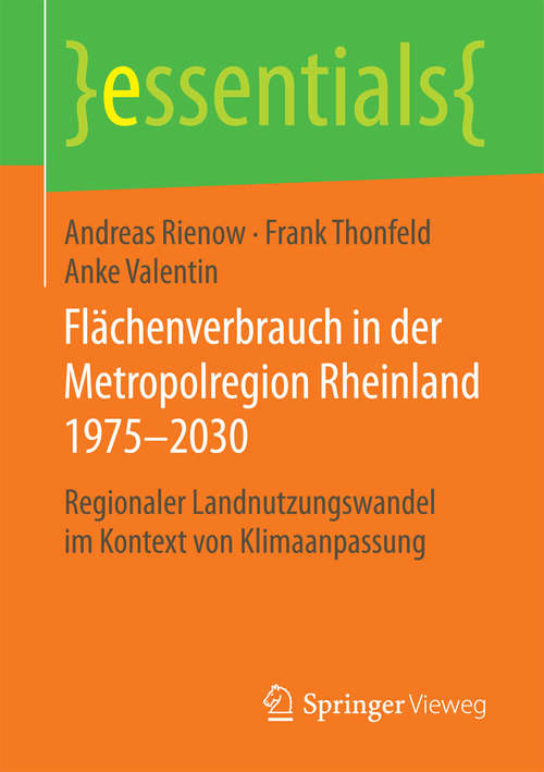 Book cover of Flächenverbrauch in der Metropolregion Rheinland 1975–2030: Regionaler Landnutzungswandel im Kontext von Klimaanpassung (1. Aufl. 2018) (essentials)