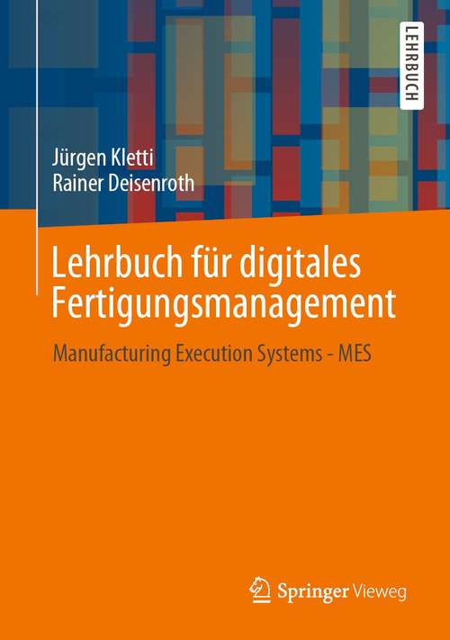 Book cover of Lehrbuch für digitales Fertigungsmanagement: Manufacturing Execution Systems - MES (1. Aufl. 2021)