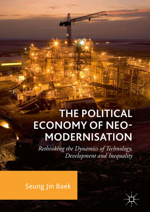 Book cover of The Political Economy of Neo-modernisation: Rethinking the Dynamics of Technology, Development and Inequality