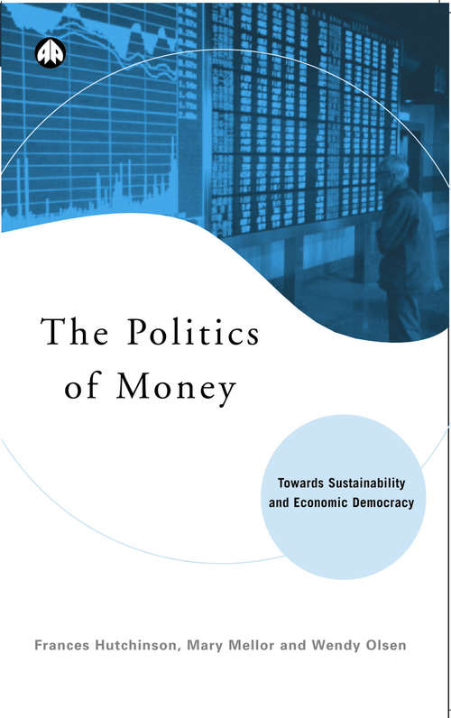 Book cover of The Politics of Money: Towards Sustainability and Economic Democracy