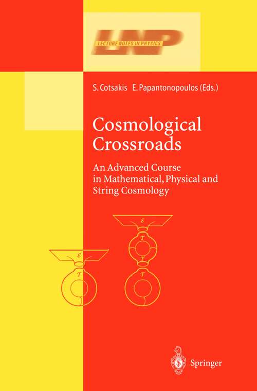 Book cover of Cosmological Crossroads: An Advanced Course in Mathematical, Physical and String Cosmology (2002) (Lecture Notes in Physics #592)