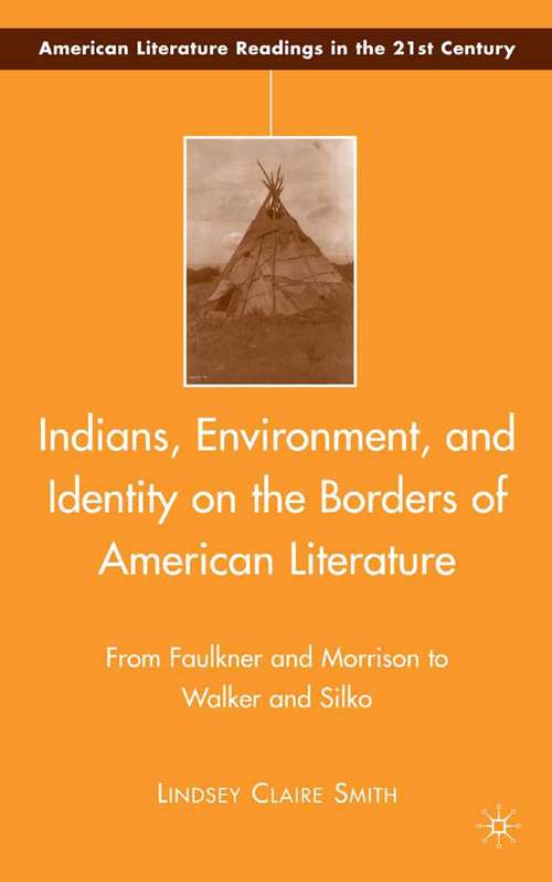 Book cover of Indians, Environment, and Identity on the Borders of American Literature: From Faulkner and Morrison to Walker and Silko (2008) (American Literature Readings in the 21st Century)