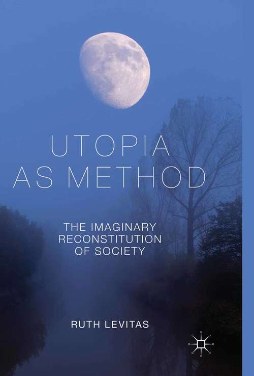 Book cover of Utopia as Method: The Imaginary Reconstitution of Society (2013)