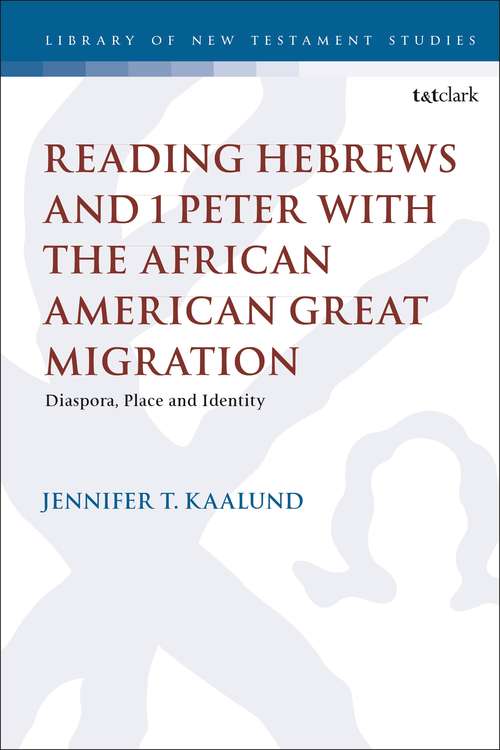 Book cover of Reading Hebrews and 1 Peter with the African American Great Migration: Diaspora, Place and Identity (The Library of New Testament Studies)