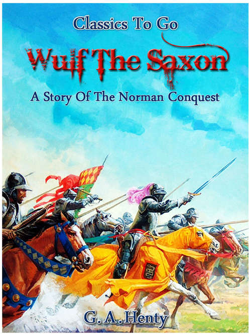 Book cover of Wulf the Saxon - A Story of the Norman Conquest: Neubearbeitung Der Ungekürzten Originalfassung (Classics To Go)