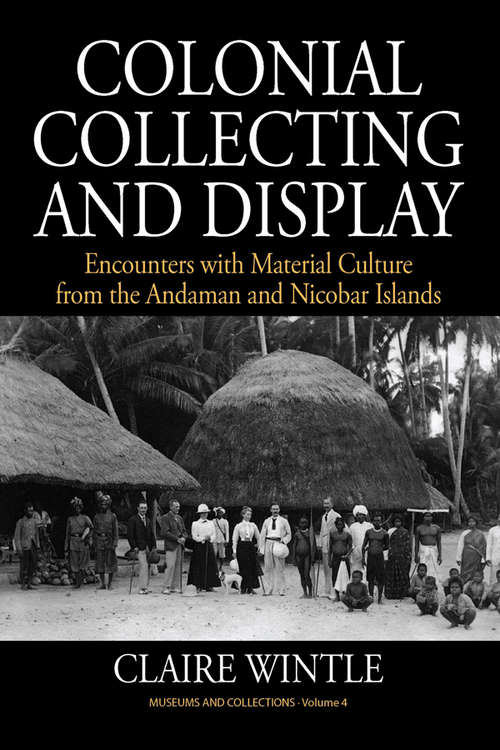 Book cover of Colonial Collecting and Display: Encounters with Material Culture from the Andaman and Nicobar Islands (Museums and Collections #4)