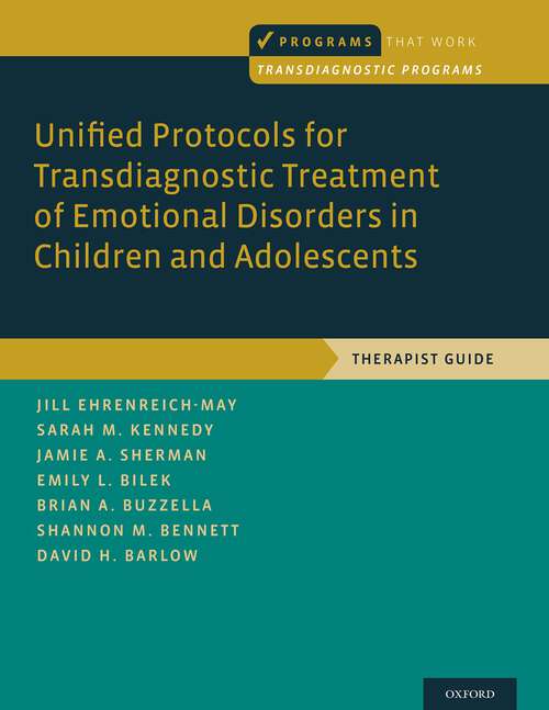 Book cover of Unified Protocols for Transdiagnostic Treatment of Emotional Disorders in Children and Adolescents: Therapist Guide (Programs That Work)