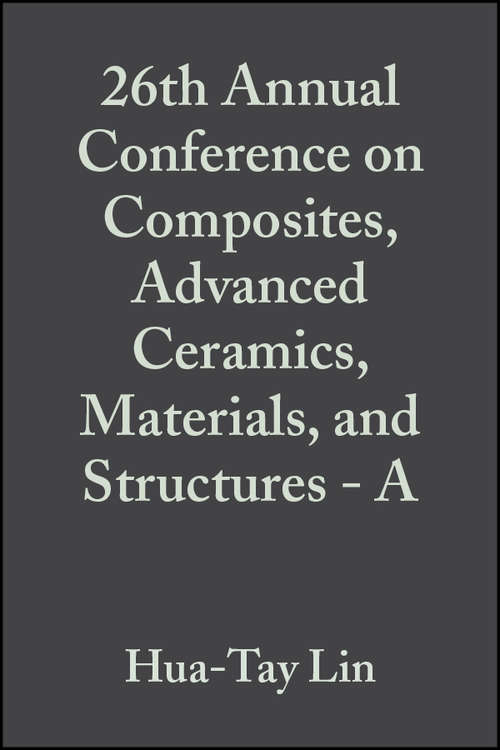 Book cover of 26th Annual Conference on Composites, Advanced Ceramics, Materials, and Structures - A (Volume 23, Issue 3) (Ceramic Engineering and Science Proceedings #258)
