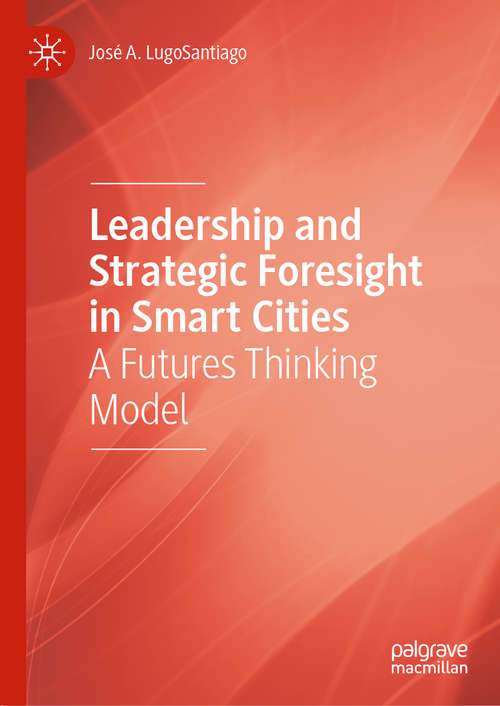 Book cover of Leadership and Strategic Foresight in Smart Cities: A Futures Thinking Model (1st ed. 2020)