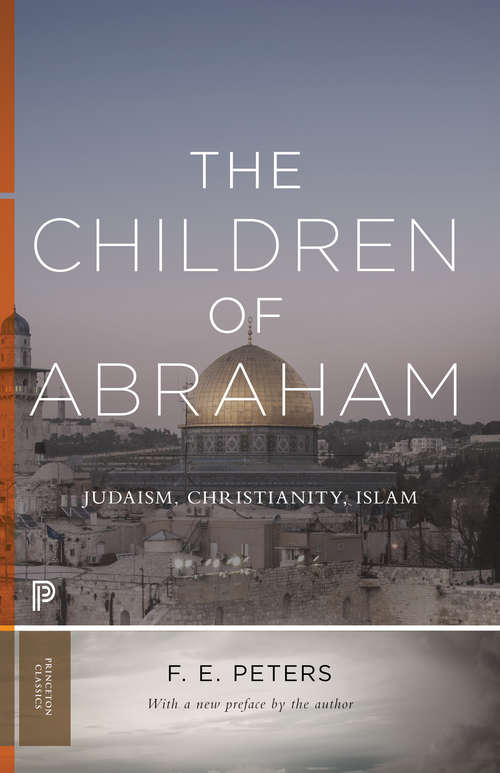Book cover of The Children of Abraham: Judaism, Christianity, Islam (Princeton Classics #34)