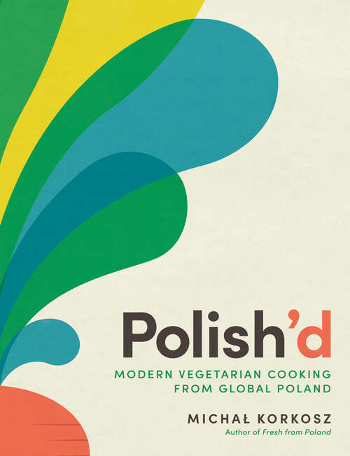 Book cover of Polish’d: Modern Vegetarian Cooking from Global Poland