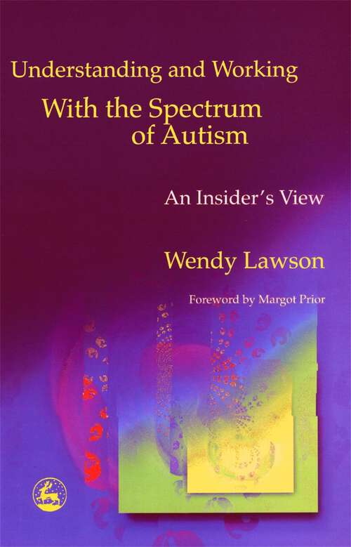 Book cover of Understanding and Working with the Spectrum of Autism: An Insider's View