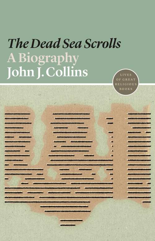 Book cover of The Dead Sea Scrolls: A Biography (Lives of Great Religious Books #13)