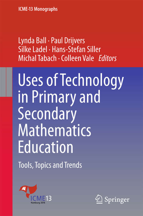 Book cover of Uses of Technology in Primary and Secondary Mathematics Education: Tools, Topics and Trends (ICME-13 Monographs)