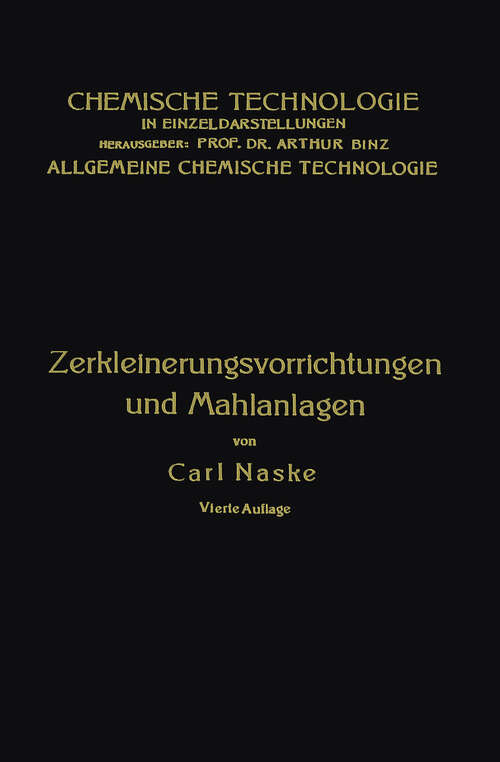 Book cover of Zerkleinerungs-Vorrichtungen: Und Mahlanlagén (4. Aufl. 1926) (Chemische Technologie in Einzeldarstellungen)