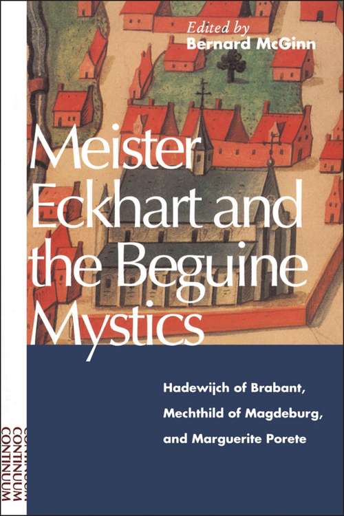 Book cover of Meister Eckhart and the Beguine Mystics: Hadewijch of Brabant, Mechthild of Magdeburg, and Marguerite Porete