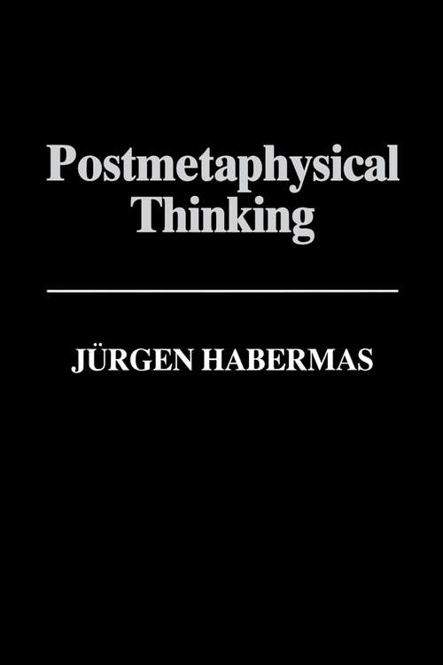 Book cover of Postmetaphysical Thinking: Between Metaphysics and the Critique of Reason (Studies In Contemporary German Social Thought Ser.)