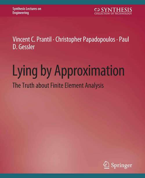 Book cover of Lying by Approximation: The Truth about Finite Element Analysis (Synthesis Lectures on Engineering)