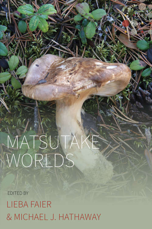 Book cover of Matsutake Worlds (Studies in Social Analysis #12)