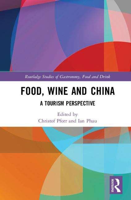 Book cover of Food, Wine And China: A Tourism Perspective (Routledge Studies Of Gastronomy, Food And Drink Series (PDF))