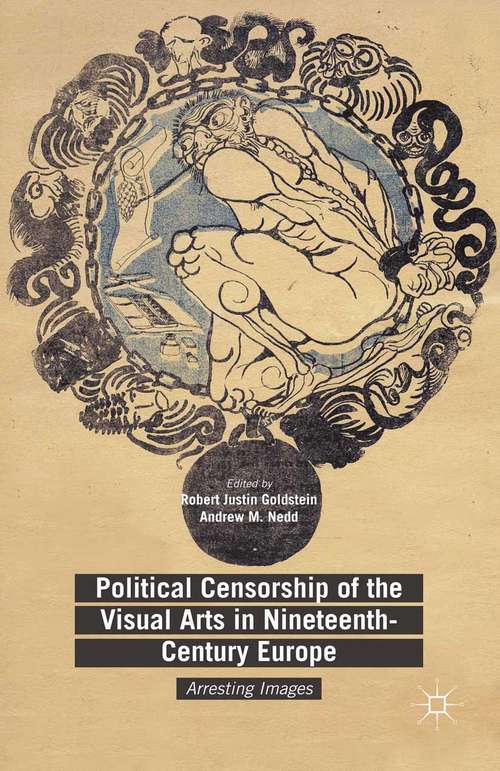 Book cover of Political Censorship of the Visual Arts in Nineteenth-Century Europe: Arresting Images (1st ed. 2015)