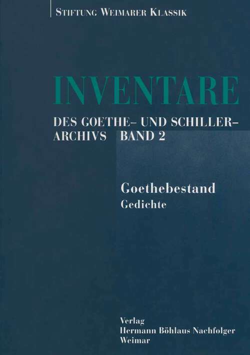 Book cover of Inventare des Goethe- und Schiller-Archivs: Band 2: Der Goethebestand1.Teil: Gedichte (1. Aufl. 2000)