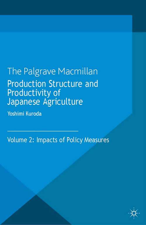 Book cover of Production Structure and Productivity of Japanese Agriculture: Volume 2: Impacts of Policy Measures (2013)