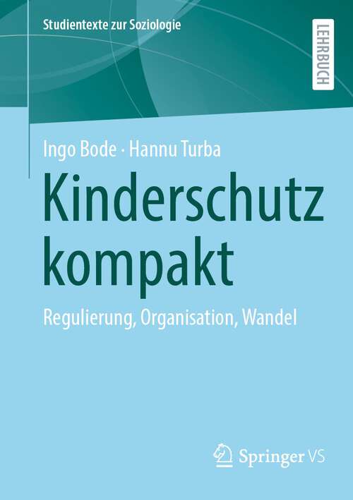 Book cover of Kinderschutz kompakt: Regulierung, Organisation, Wandel (1. Aufl. 2023) (Studientexte zur Soziologie)