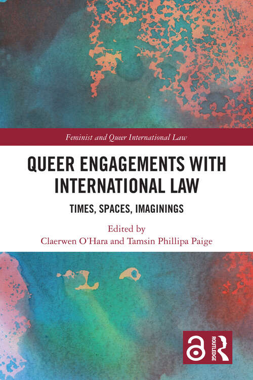 Book cover of Queer Engagements with International Law: Times, Spaces, Imaginings (Feminist and Queer International Law)