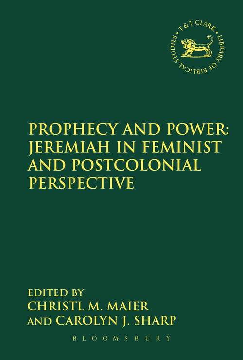 Book cover of Prophecy and Power: Jeremiah in Feminist and Postcolonial Perspective (The Library of Hebrew Bible/Old Testament Studies #577)