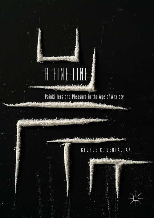 Book cover of A Fine Line: Painkillers and Pleasure in the Age of Anxiety