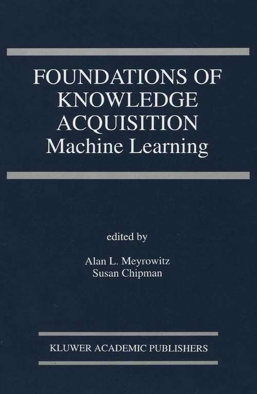 Book cover of Foundations of Knowledge Acquisition: Machine Learning (1993) (The Springer International Series in Engineering and Computer Science #195)