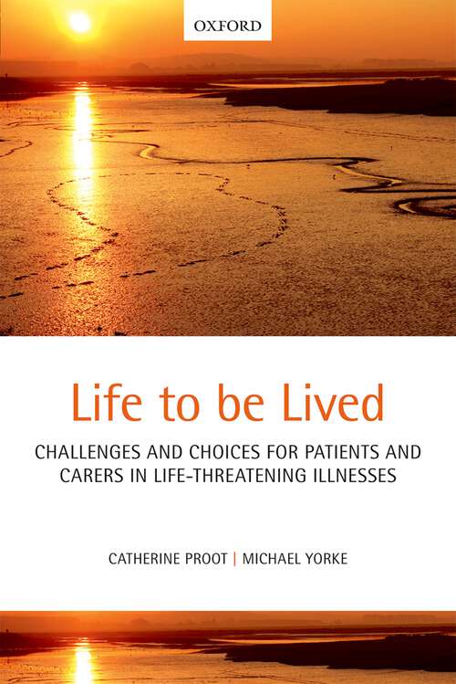 Book cover of Life to be lived: Challenges and choices for patients and carers in life-threatening illnesses