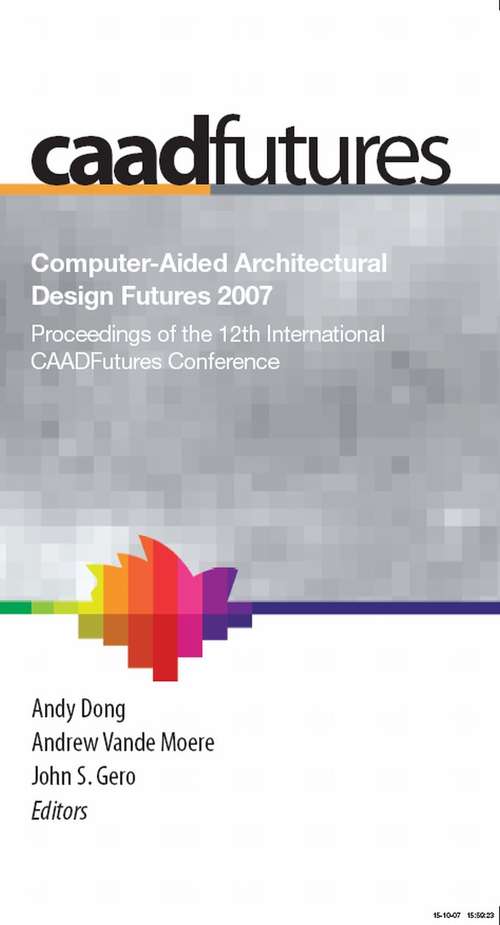 Book cover of Computer-Aided Architectural Design Futures (CAADFutures) 2007: Proceedings of the 12th International CAAD Futures Conference (2007)