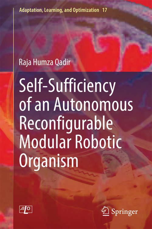 Book cover of Self-Sufficiency of an Autonomous Reconfigurable Modular Robotic Organism (2015) (Adaptation, Learning, and Optimization #17)