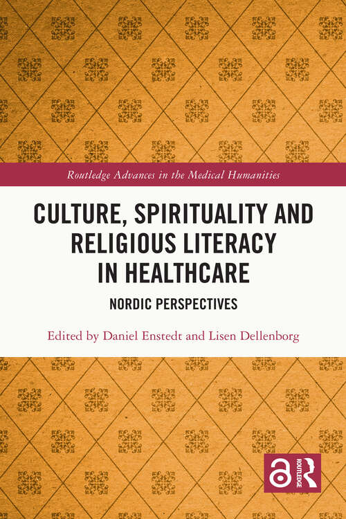Book cover of Culture, Spirituality and Religious Literacy in Healthcare: Nordic Perspectives (Routledge Advances in the Medical Humanities)