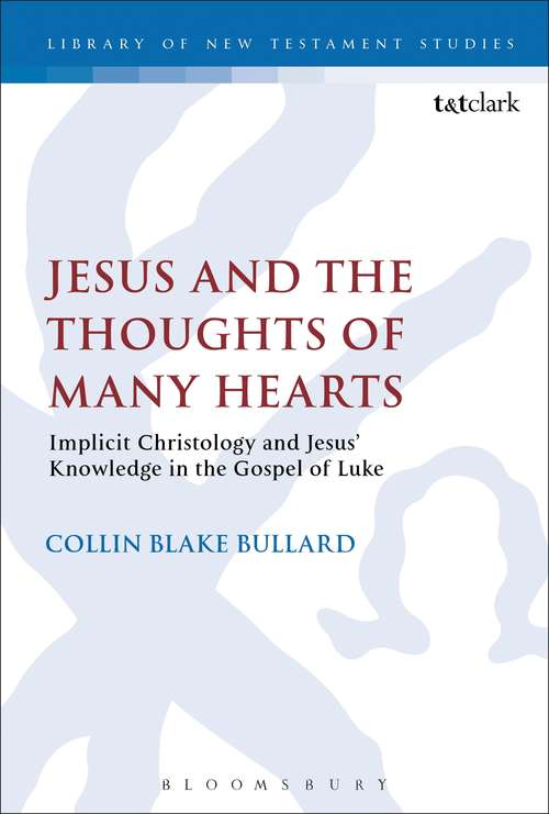 Book cover of Jesus and the Thoughts of Many Hearts: Implicit Christology and Jesus’ Knowledge in the Gospel of Luke (The Library of New Testament Studies #530)