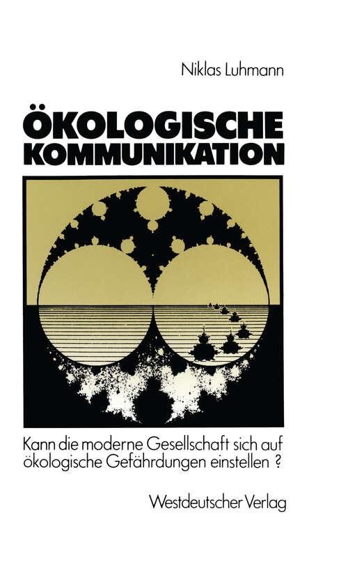 Book cover of Ökologische Kommunikation: Kann die moderne Gesellschaft sich auf ökologische Gefährdungen einstellen? (3. Aufl. 1986)