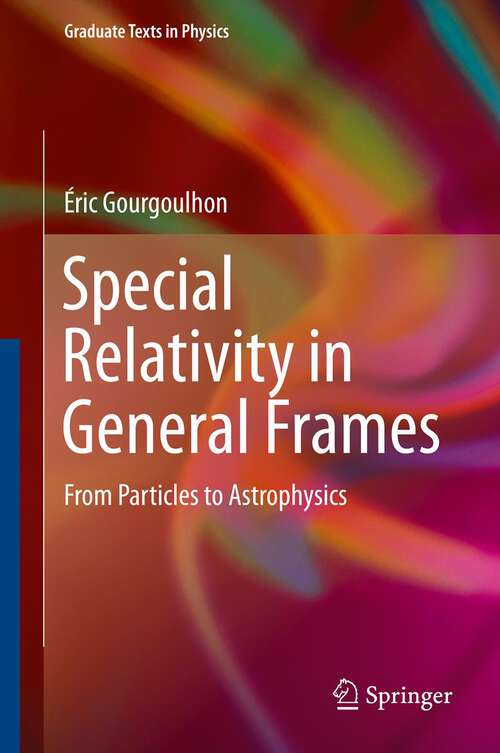 Book cover of Special Relativity in General Frames: From Particles to Astrophysics (1st ed. 2013) (Graduate Texts in Physics)