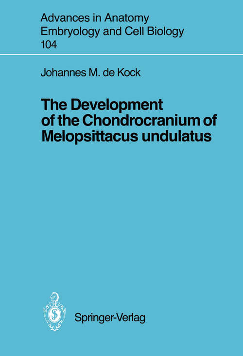 Book cover of The Development of the Chondrocranium of Melopsittacus undulatus (1987) (Advances in Anatomy, Embryology and Cell Biology #104)